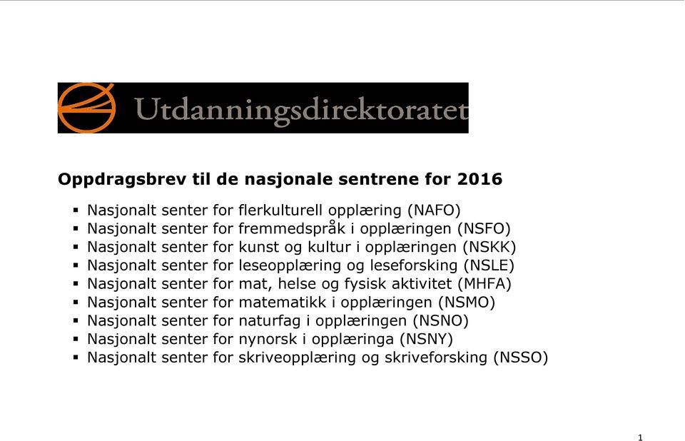 Nasjonalt senter for mat, helse og fysisk aktivitet (MHFA) Nasjonalt senter for matematikk i opplæringen (NSMO) Nasjonalt senter for