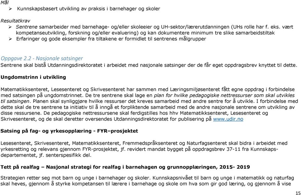 2.2 - Nasjonale satsinger Sentrene skal bistå Utdanningsdirektoratet i arbeidet med nasjonale satsinger der de får eget oppdragsbrev knyttet til dette.