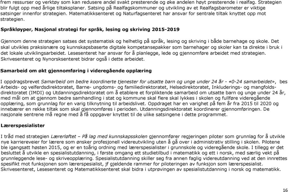 Matematikksenteret og Naturfagsenteret har ansvar for sentrale tiltak knyttet opp mot strategien.