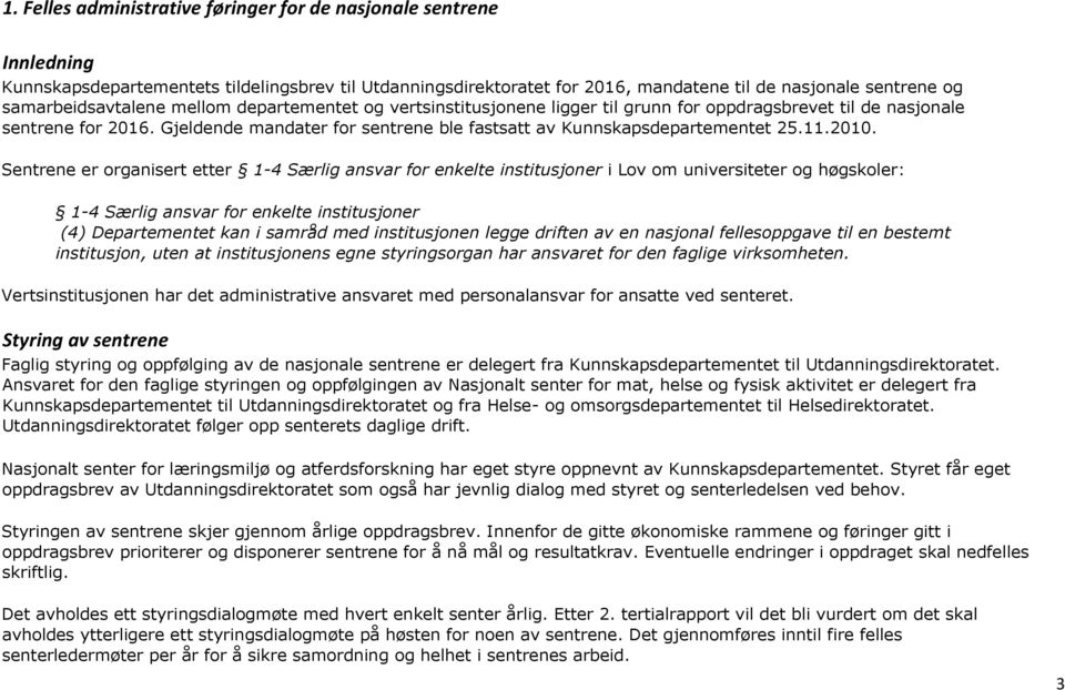 Gjeldende mandater for sentrene ble fastsatt av Kunnskapsdepartementet 25.11.2010.