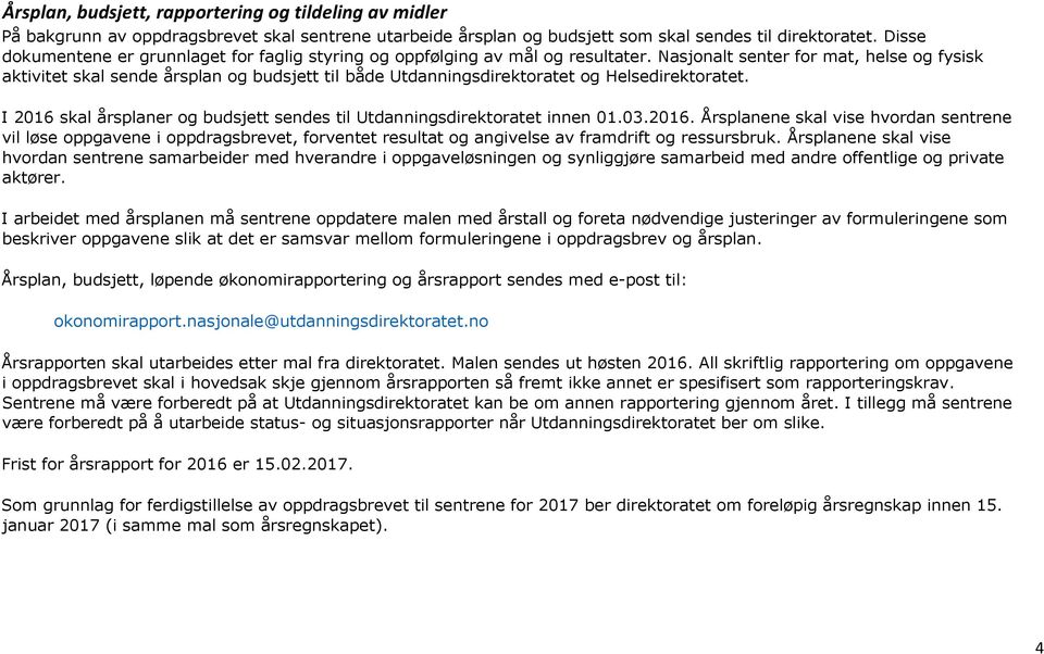 Nasjonalt senter for mat, helse og fysisk aktivitet skal sende årsplan og budsjett til både Utdanningsdirektoratet og Helsedirektoratet.