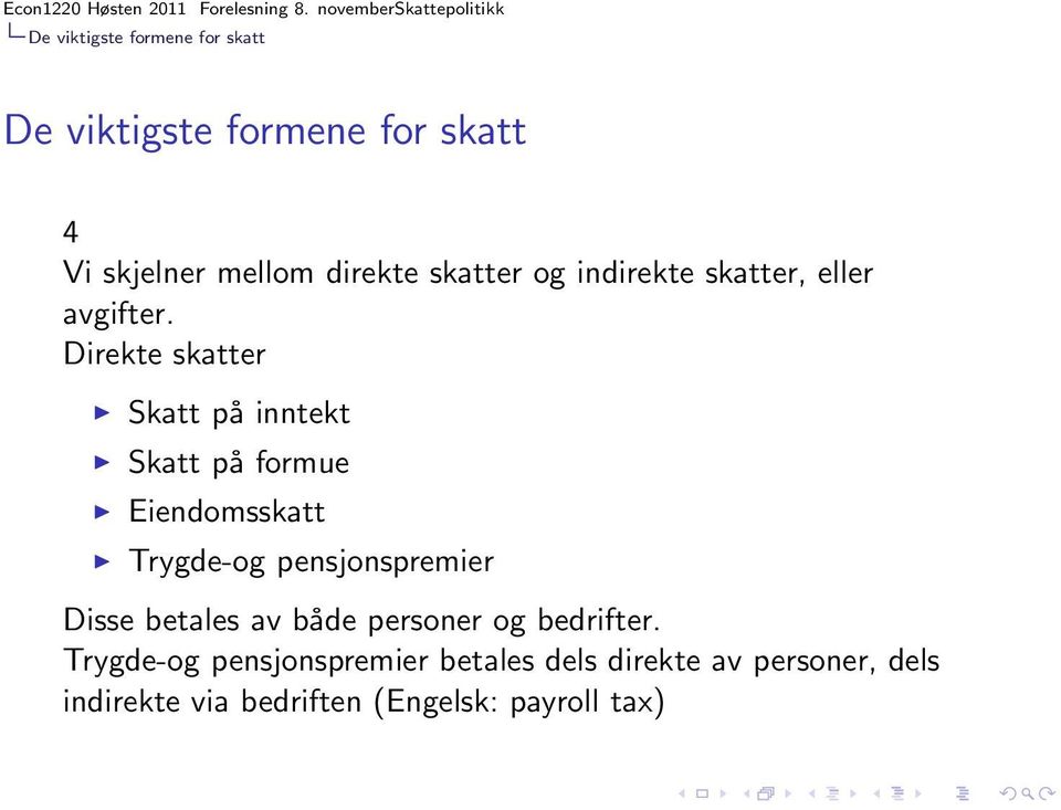 Direkte skatter Skatt på inntekt Skatt på formue Eiendomsskatt Trygde-og pensjonspremier Disse