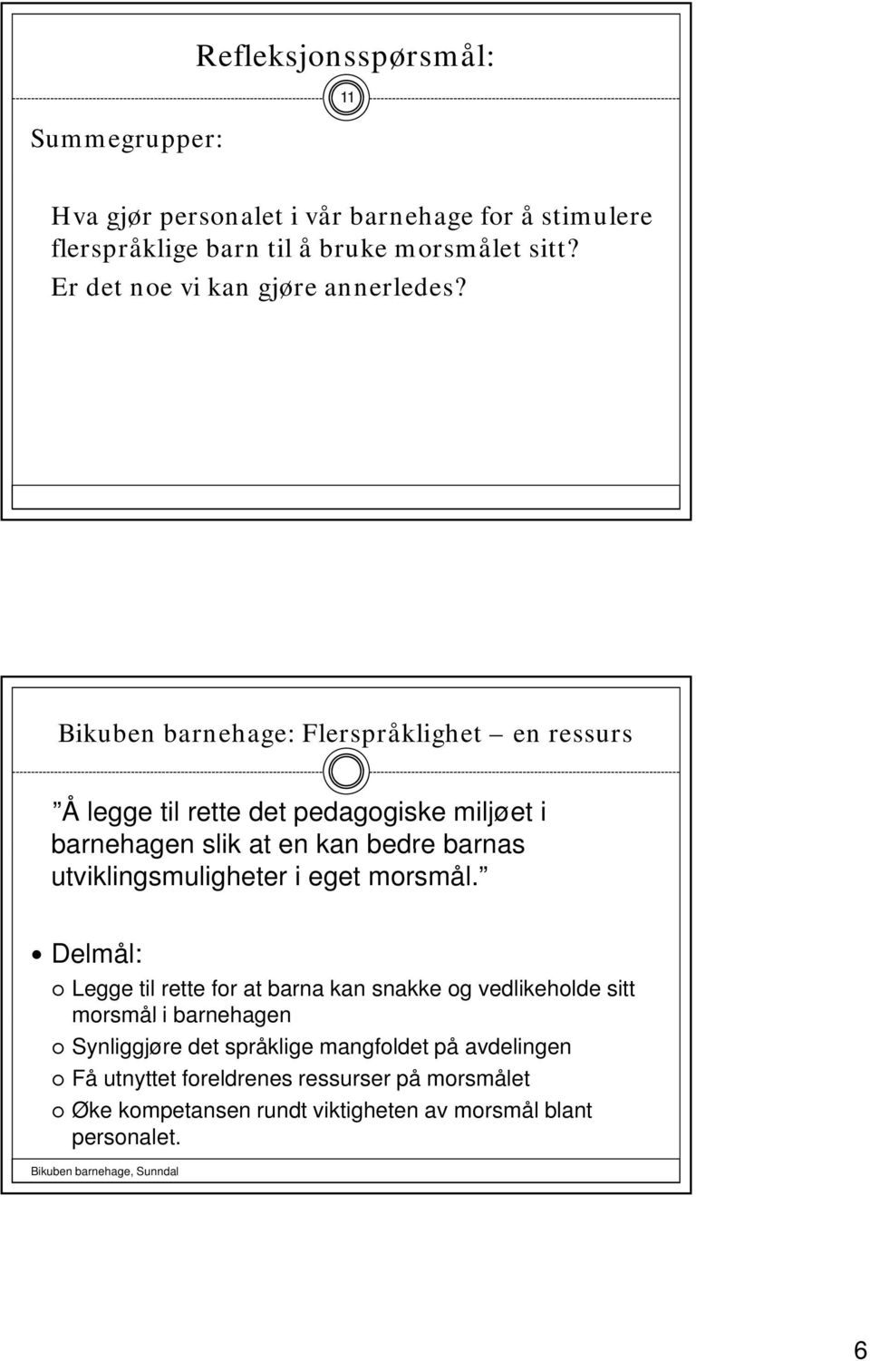 Bikuben barnehage: Flerspråklighet en ressurs Å legge til rette det pedagogiske miljøet i barnehagen slik at en kan bedre barnas utviklingsmuligheter i