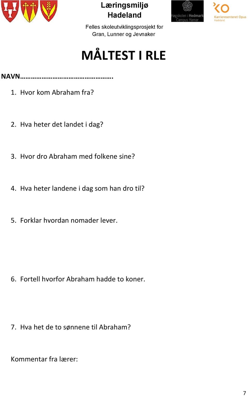 Hva heter landene i dag som han dro til? 5. Forklar hvordan nomader lever. 6.