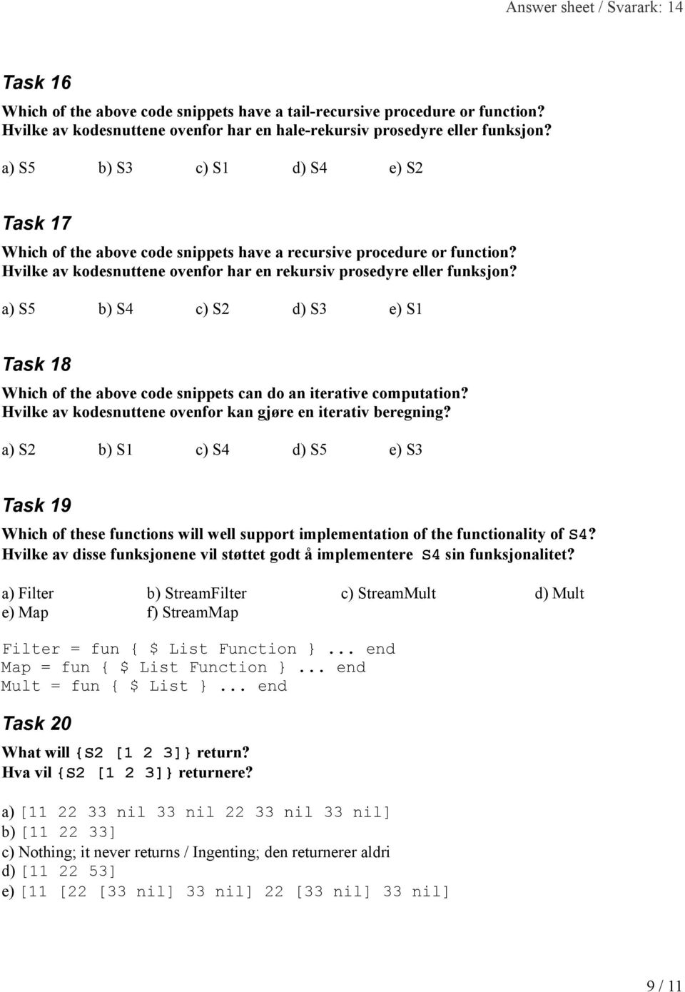 a) S5 b) S4 c) S2 d) S3 e) S1 Task 18 Which of the above code snippets can do an iterative computation? Hvilke av kodesnuttene ovenfor kan gjøre en iterativ beregning?