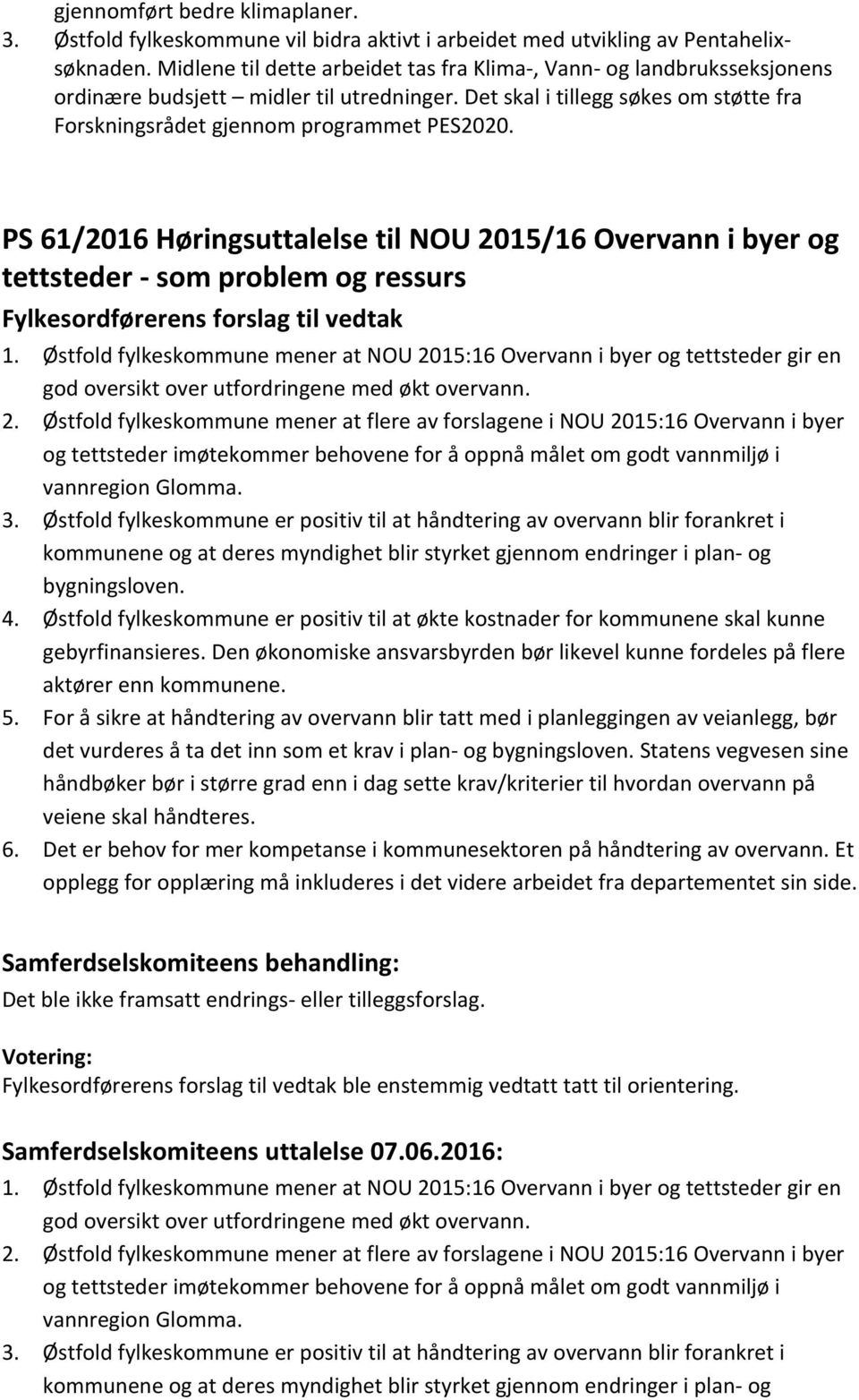 PS 61/2016 Høringsuttalelse til NOU 2015/16 Overvann i byer og tettsteder - som problem og ressurs Fylkesordførerens forslag til vedtak 1.