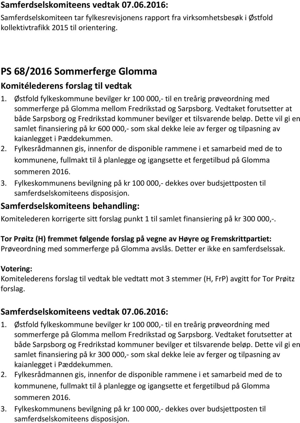Vedtaket forutsetter at både Sarpsborg og Fredrikstad kommuner bevilger et tilsvarende beløp.
