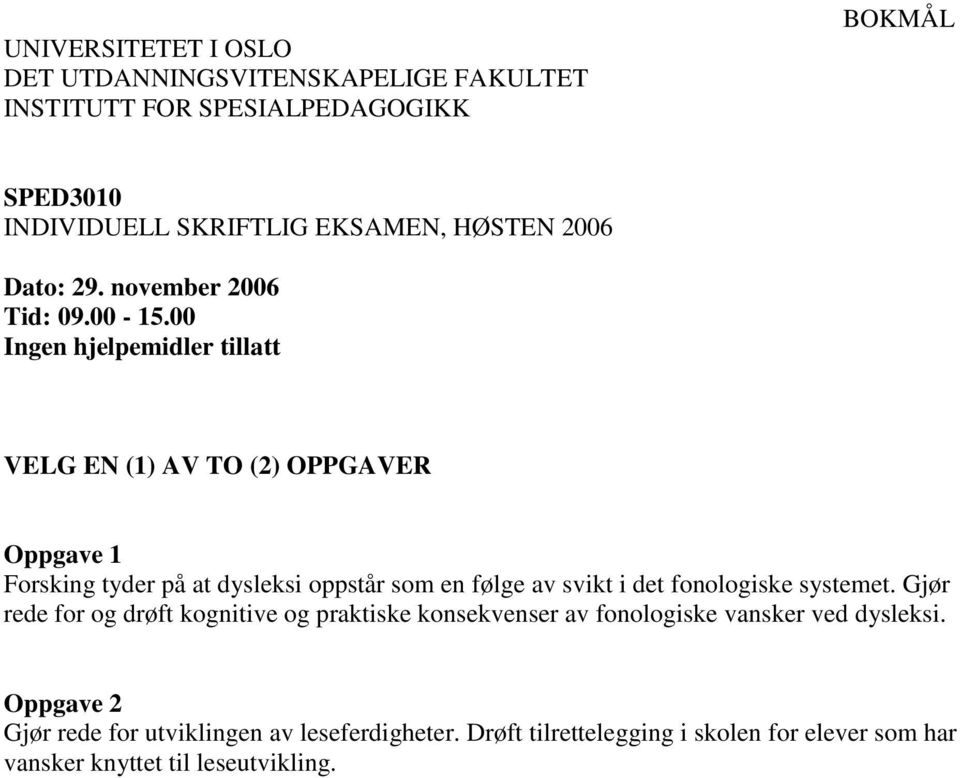 00 Ingen hjelpemidler tillatt VELG EN (1) AV TO (2) OPPGAVER Oppgave 1 Forsking tyder på at dysleksi oppstår som en følge av svikt i det