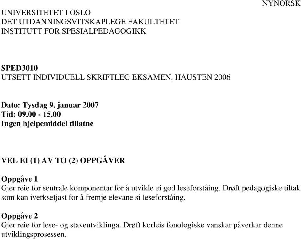 00 Ingen hjelpemiddel tillatne VEL EI (1) AV TO (2) OPPGÅVER Oppgåve 1 Gjer reie for sentrale komponentar for å utvikle ei god