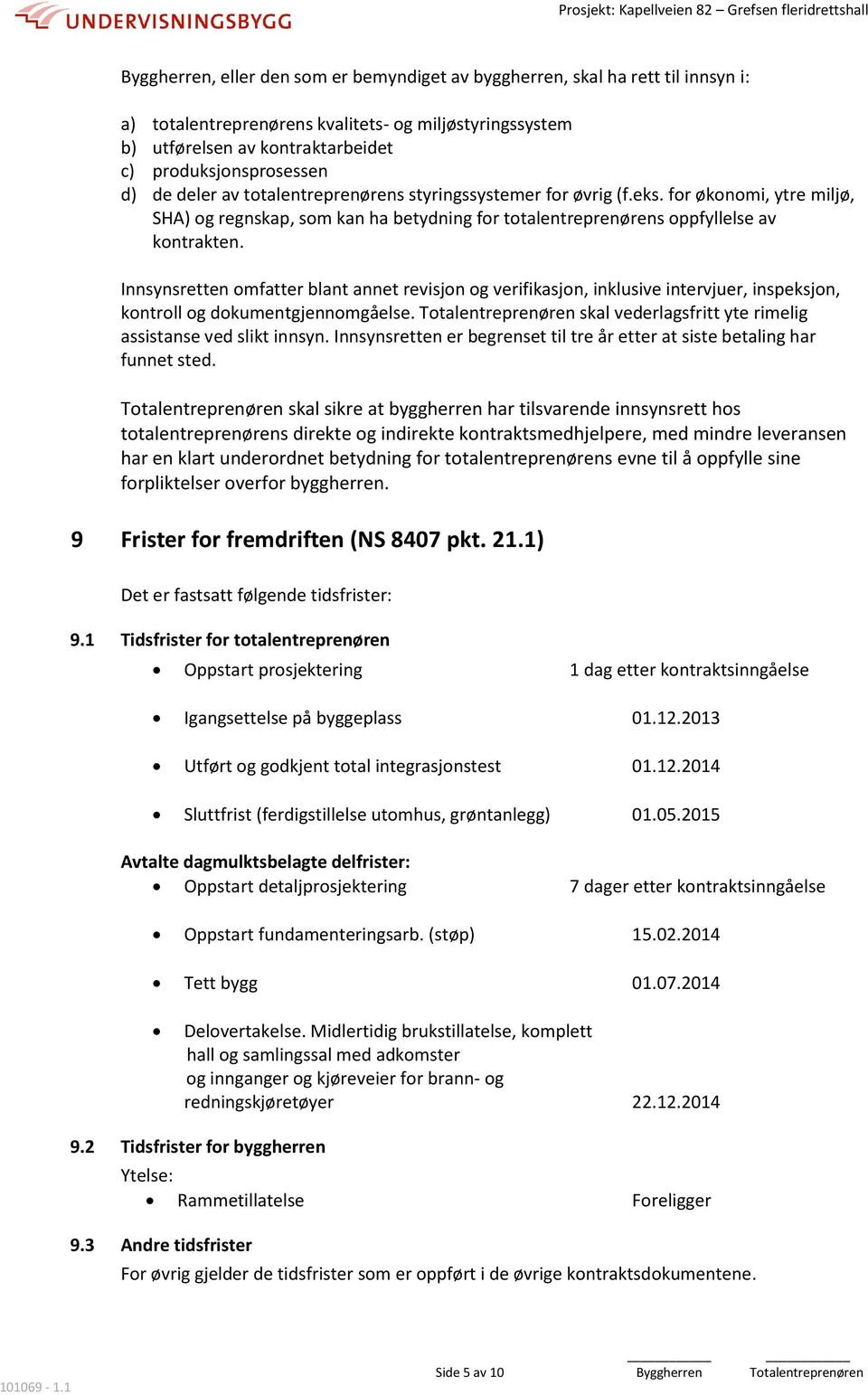 Innsynsretten omfatter blant annet revisjon og verifikasjon, inklusive intervjuer, inspeksjon, kontroll og dokumentgjennomgåelse.