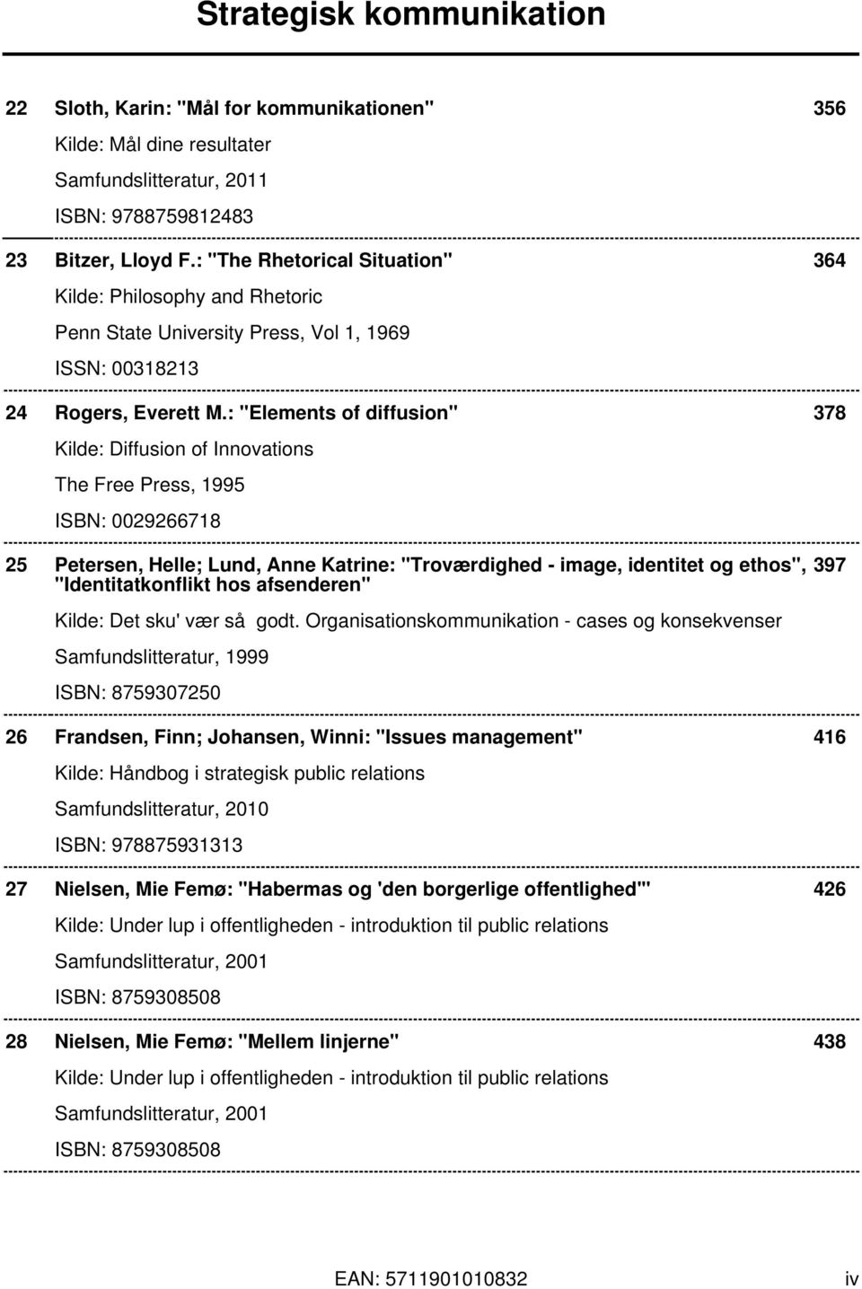 : "Elements of diffusion" 378 Kilde: Diffusion of Innovations The Free Press, 1995 ISBN: 0029266718 25 Petersen, Helle; Lund, Anne Katrine: "Troværdighed - image, identitet og ethos",