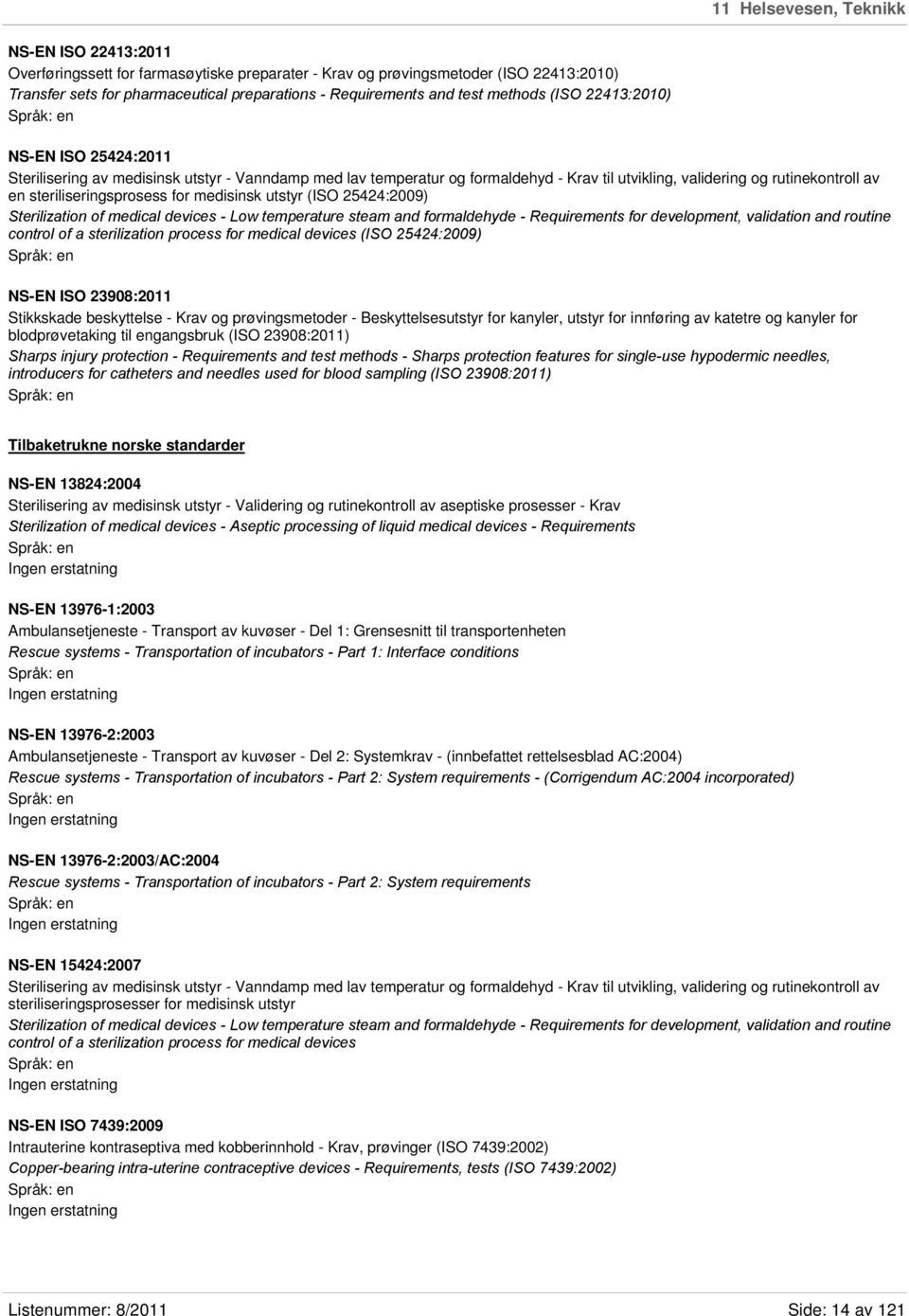 steriliseringsprosess for medisinsk utstyr (ISO 25424:2009) Sterilization of medical devices - Low temperature steam and formaldehyde - Requirements for development, validation and routine control of