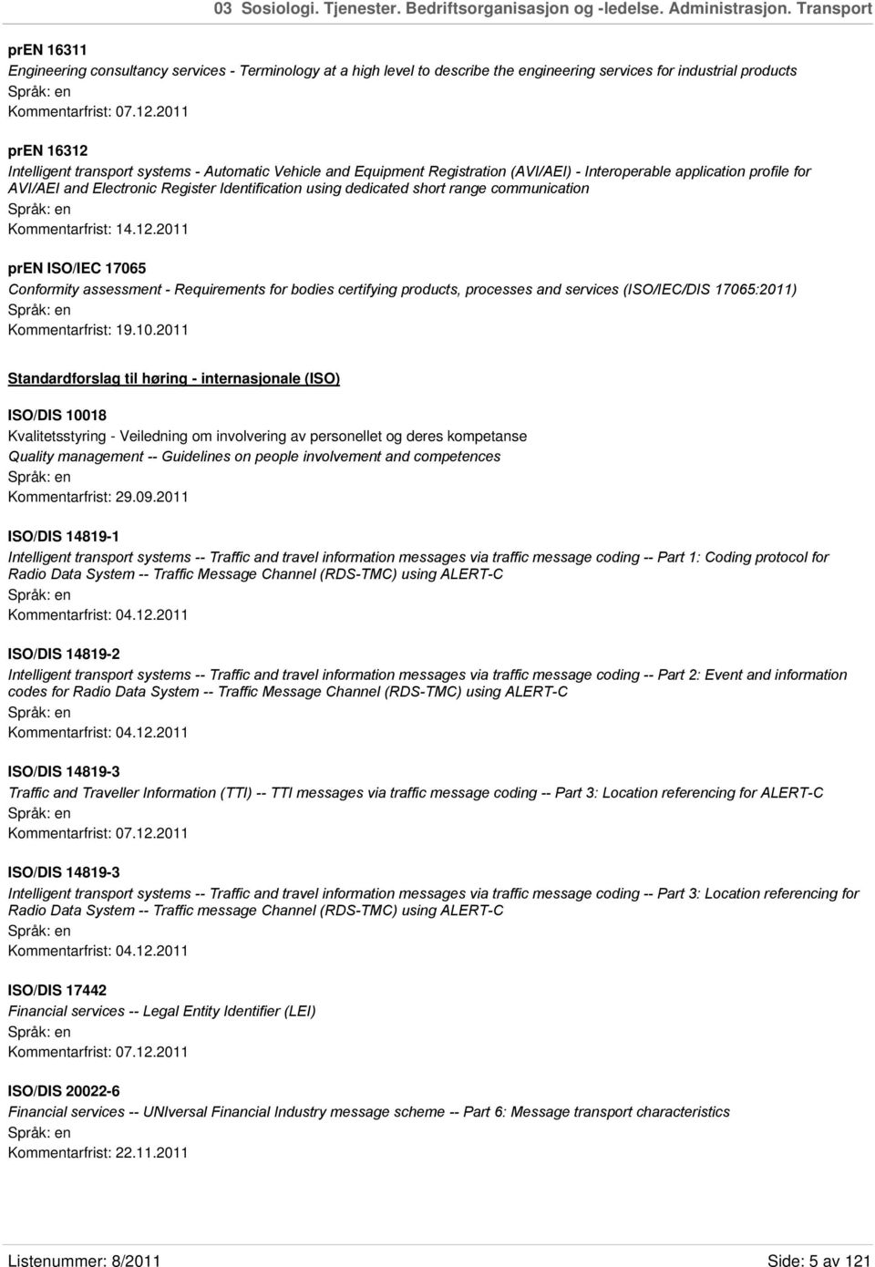 2011 pren 16312 Intelligent transport systems - Automatic Vehicle and Equipment Registration (AVI/AEI) - Interoperable application profile for AVI/AEI and Electronic Register Identification using