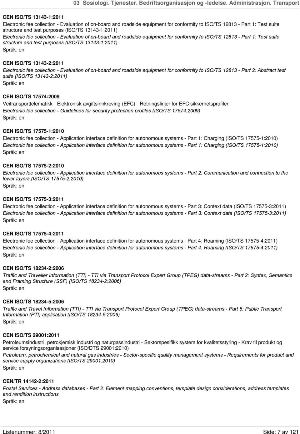 13143-1:2011) Electronic fee collection - Evaluation of on-board and roadside equipment for conformity to ISO/TS 12813 - Part 1: Test suite structure and test purposes (ISO/TS 13143-1:2011) CEN