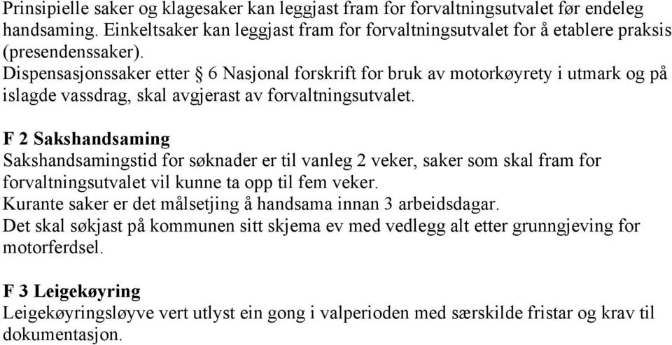 Dispensasjonssaker etter 6 Nasjonal forskrift for bruk av motorkøyrety i utmark og på islagde vassdrag, skal avgjerast av forvaltningsutvalet.