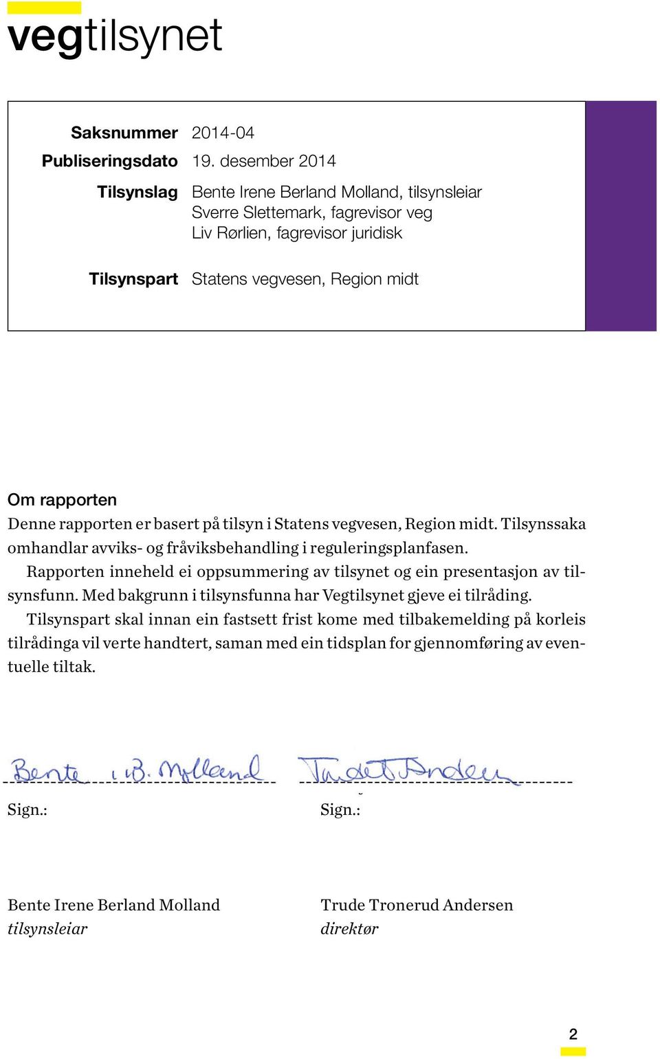 rapporten er basert på tilsyn i Statens vegvesen, Region midt. Tilsynssaka omhandlar avviks- og fråviksbehandling i reguleringsplanfasen.