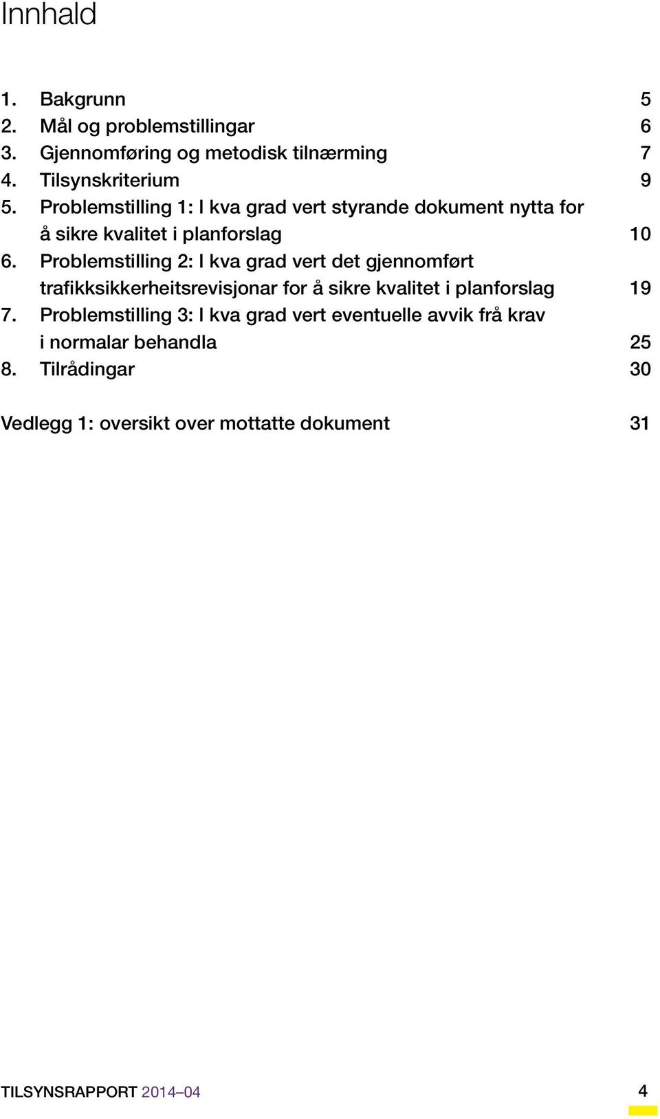 Problemstilling 2: I kva grad vert det gjennomført trafikksikkerheitsrevisjonar for å sikre kvalitet i planforslag 19 7.