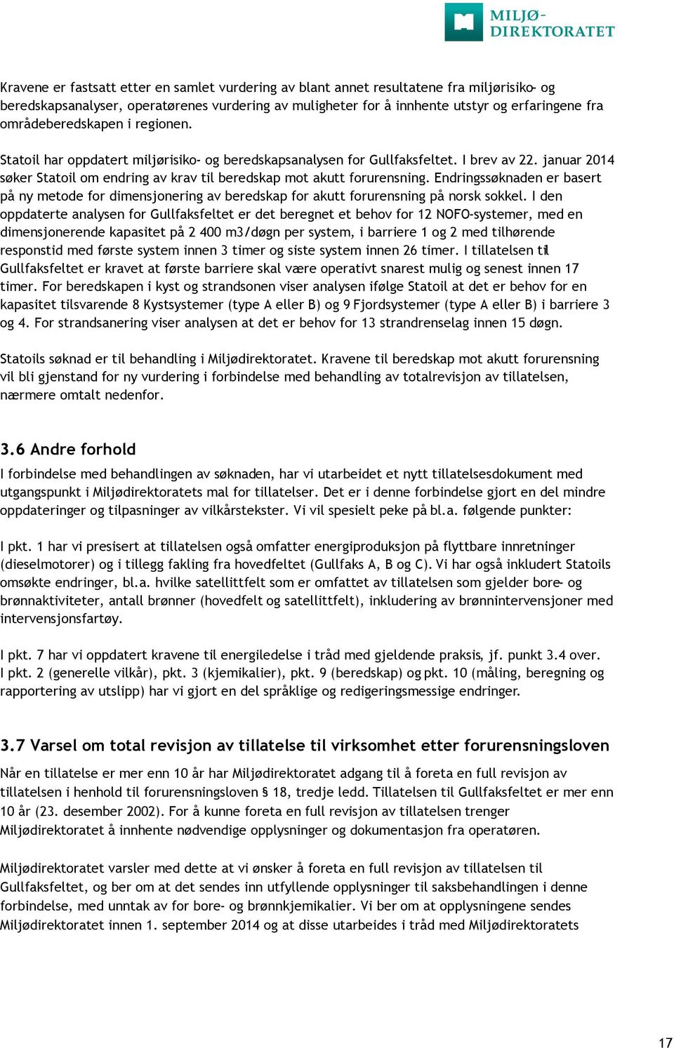 januar 2014 søker Statoil om endring av krav til beredskap mot akutt forurensning. Endringssøknaden er basert på ny metode for dimensjonering av beredskap for akutt forurensning på norsk sokkel.
