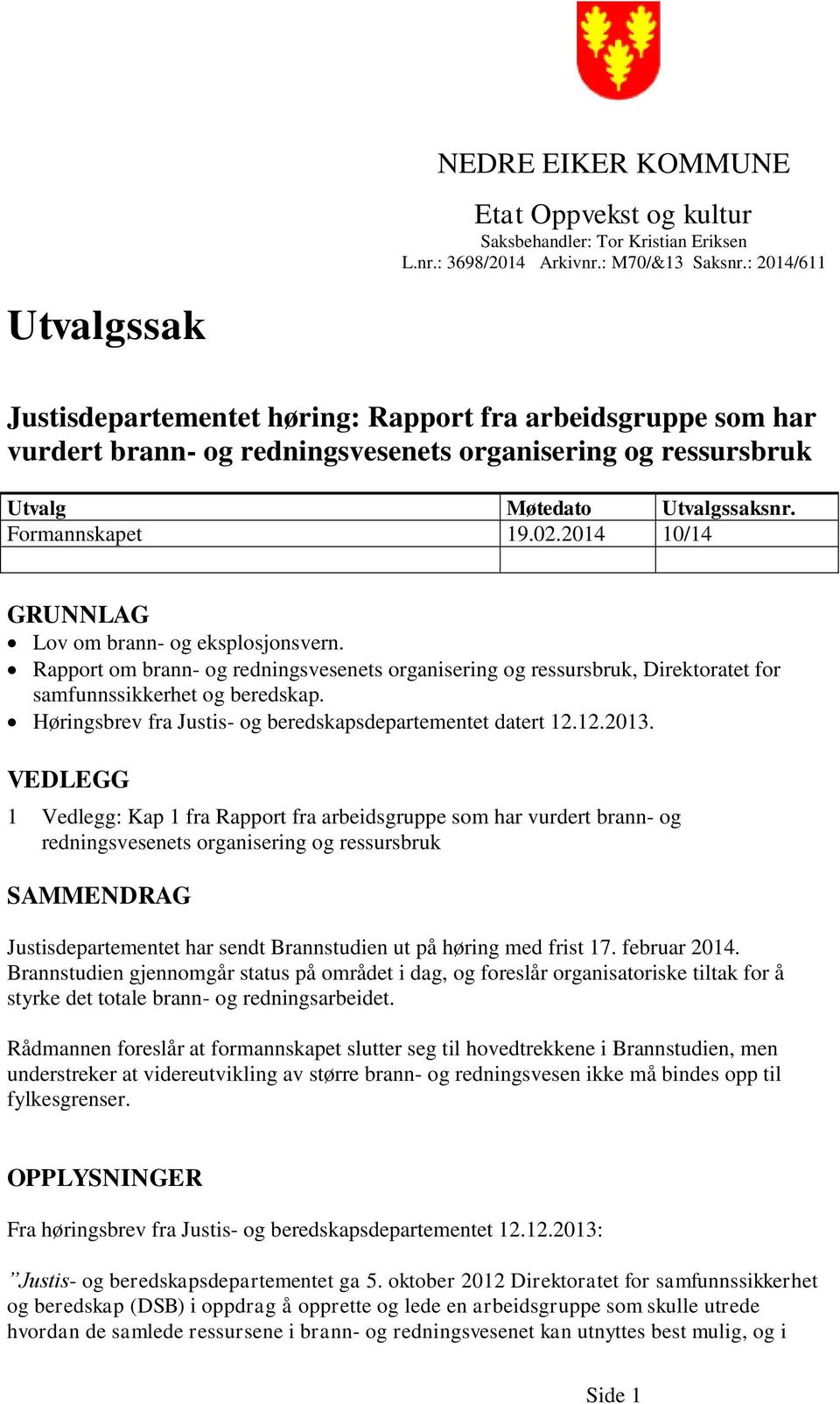 2014 10/14 GRUNNLAG Lov om brann- og eksplosjonsvern. Rapport om brann- og redningsvesenets organisering og ressursbruk, Direktoratet for samfunnssikkerhet og beredskap.