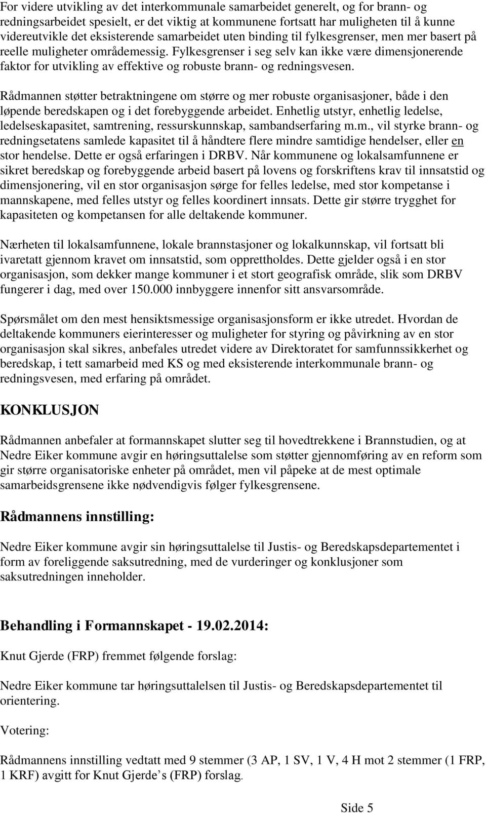 Fylkesgrenser i seg selv kan ikke være dimensjonerende faktor for utvikling av effektive og robuste brann- og redningsvesen.