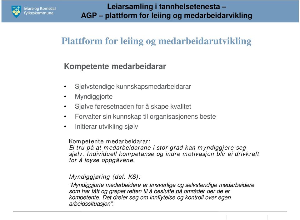 sjølv. Individuell kompetanse og indre motivasjon blir ei drivkraft for å løyse oppgåvene. Myndiggjøring (def.