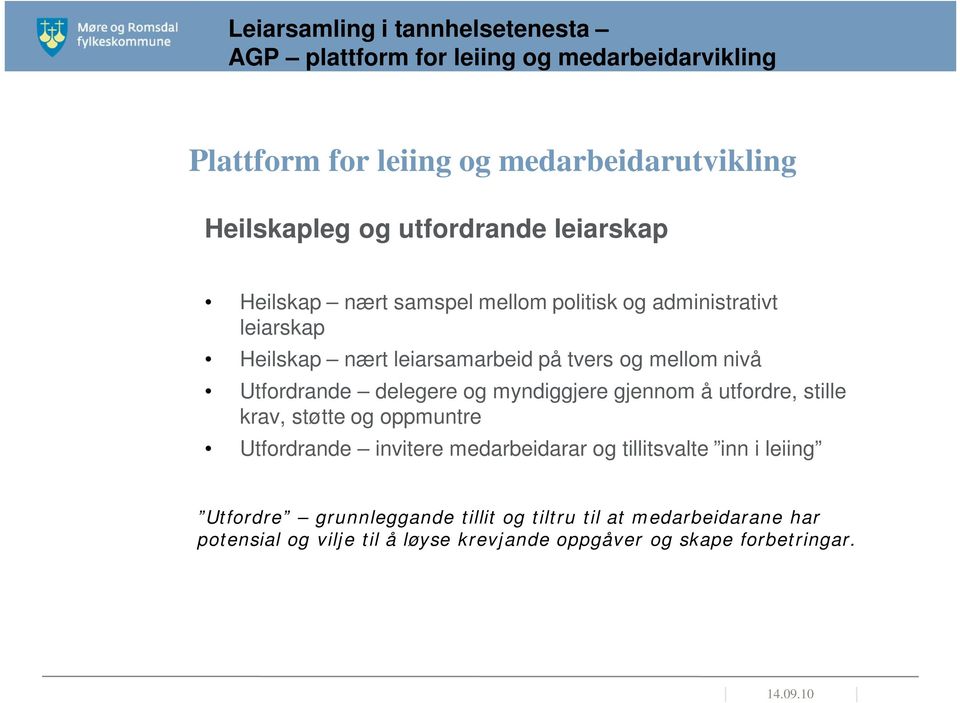 utfordre, stille krav, støtte og oppmuntre Utfordrande invitere medarbeidarar og tillitsvalte inn i leiing Utfordre