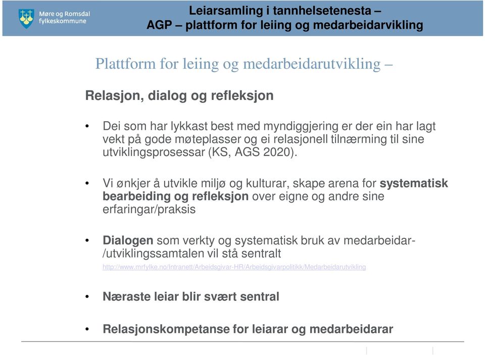 Vi ønkjer å utvikle miljø og kulturar, skape arena for systematisk bearbeiding og refleksjon over eigne og andre sine erfaringar/praksis Dialogen som verkty og