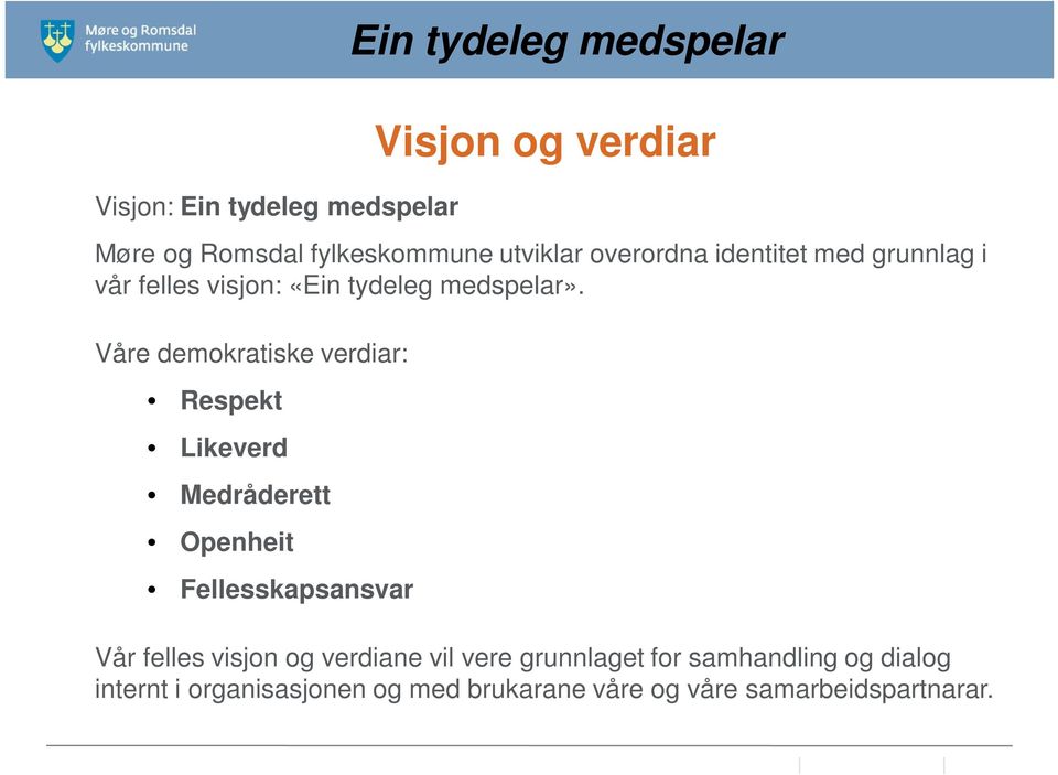 Våre demokratiske verdiar: Respekt Likeverd Medråderett Openheit Fellesskapsansvar Vår felles visjon og