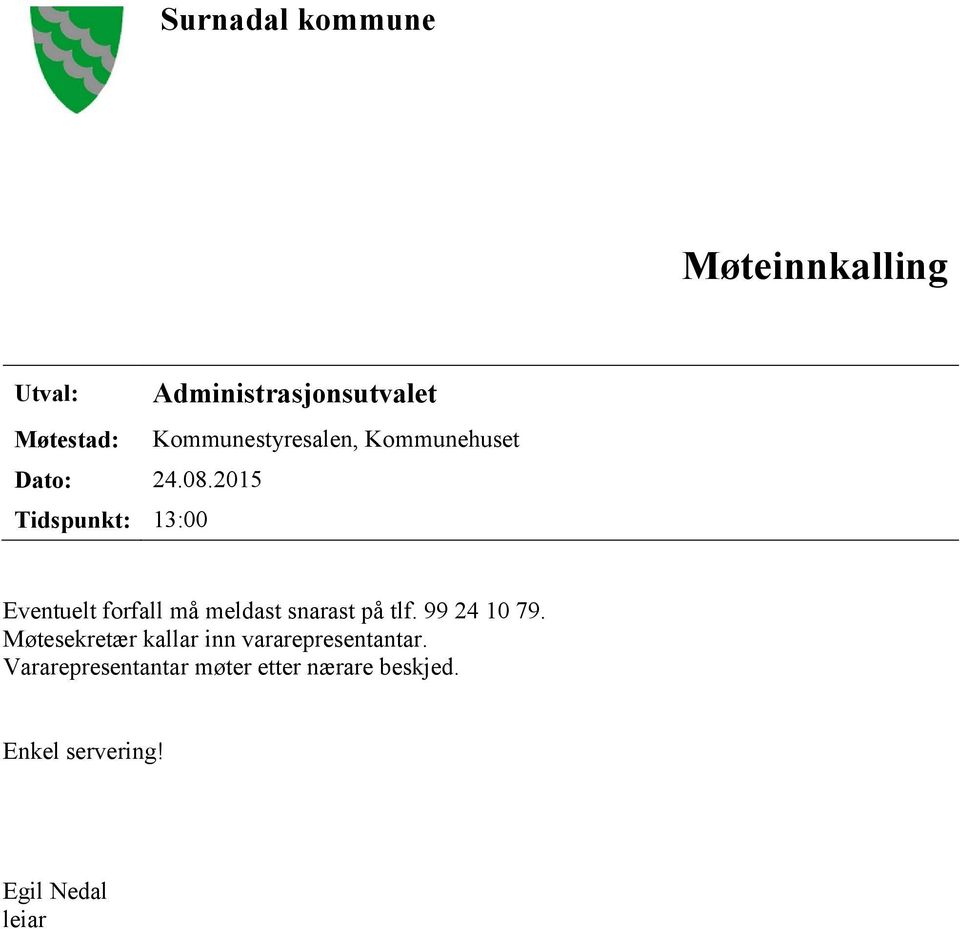 Eventuelt forfall må meldast snarast på tlf. 99 24 10 79.