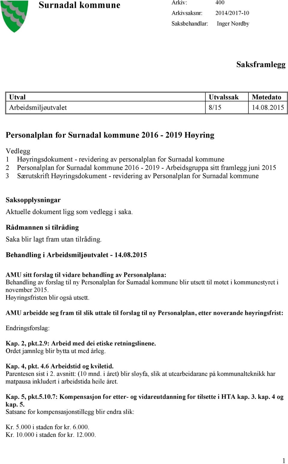 sitt framlegg juni 2015 3 Særutskrift Høyringsdokument - revidering av Personalplan for Surnadal kommune Saksopplysningar Aktuelle dokument ligg som vedlegg i saka.