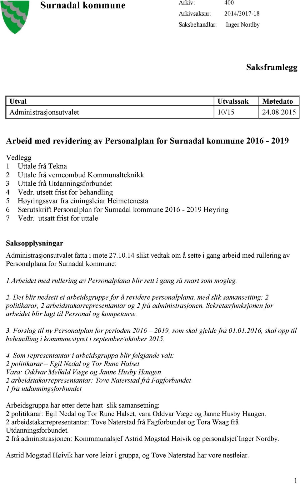 utsett frist for behandling 5 Høyringssvar fra einingsleiar Heimetenesta 6 Særutskrift Personalplan for Surnadal kommune 2016-2019 Høyring 7 Vedr.
