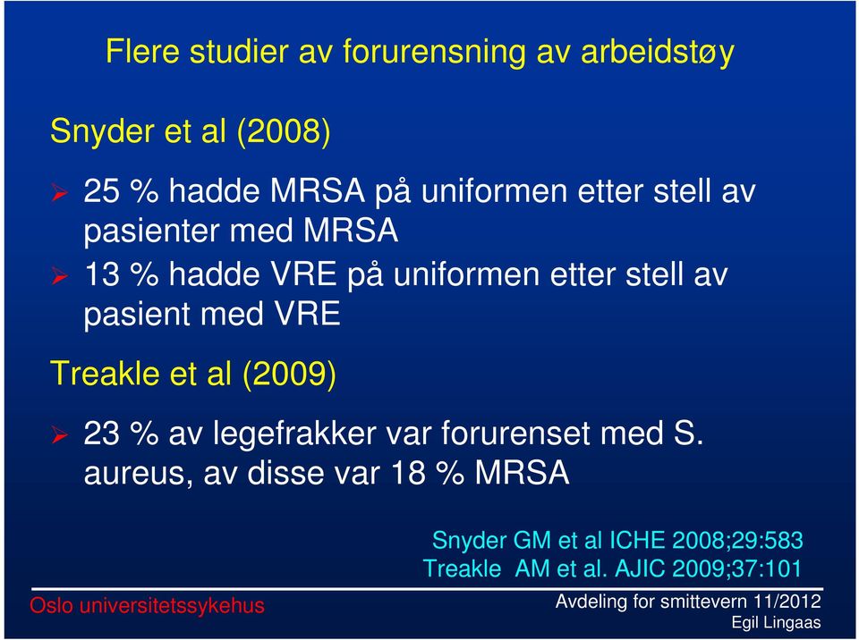 pasient med VRE Treakle et al (2009) 23 % av legefrakker var forurenset med S.