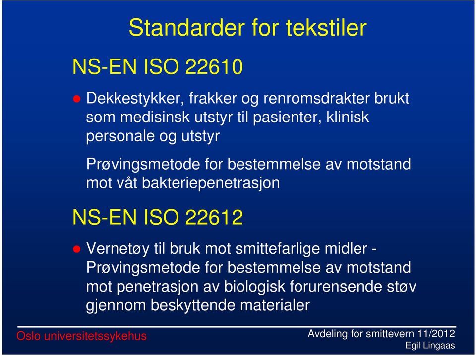 bakteriepenetrasjon NS-EN ISO 22612 Vernetøy til bruk mot smittefarlige midler - Prøvingsmetode for