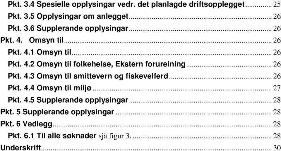 .. 26 Pkt. 4.4 Omsyn til miljø... 27 Pkt. 4.5 Supplerande opplysingar... 28 Pkt. 5 Supplerande opplysingar... 28 Pkt. 6 Vedlegg.