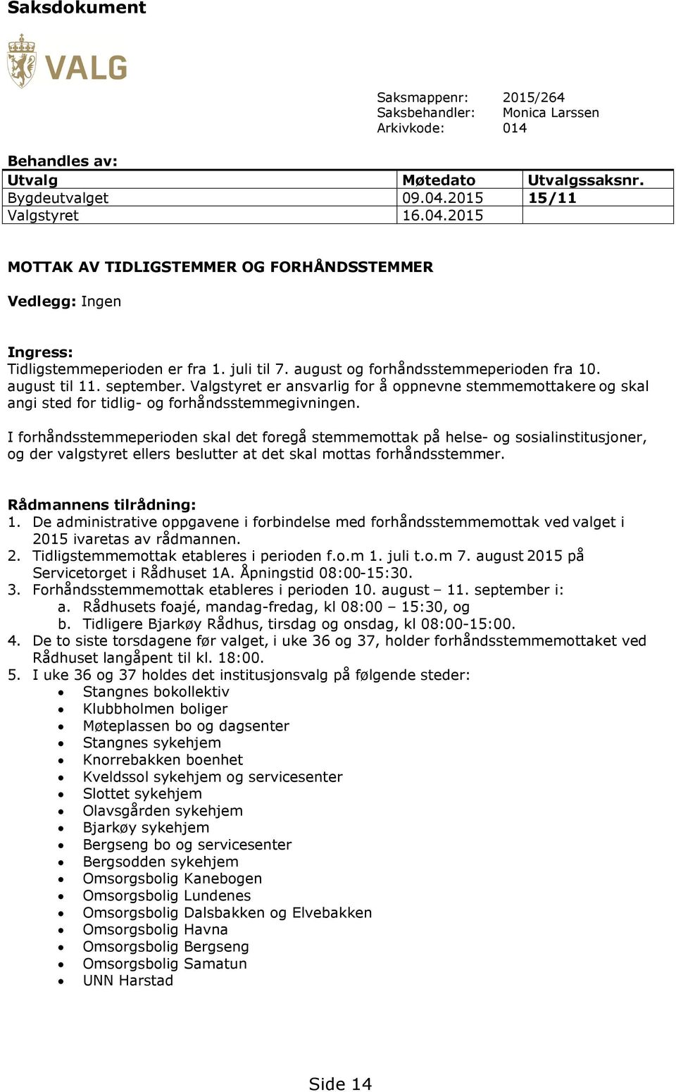 september. Valgstyret er ansvarlig for å oppnevne stemmemottakere og skal angi sted for tidlig- og forhåndsstemmegivningen.