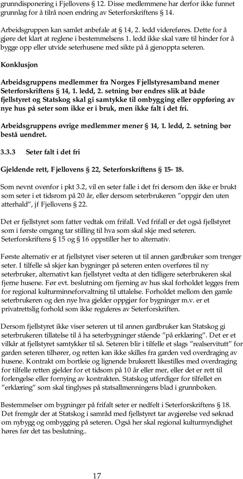 Konklusjon Arbeidsgruppens medlemmer fra Norges Fjellstyresamband mener Seterforskriftens 14, 1. ledd, 2.