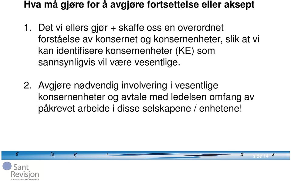 at vi kan identifisere konsernenheter (KE) som sannsynligvis vil være vesentlige. 2.