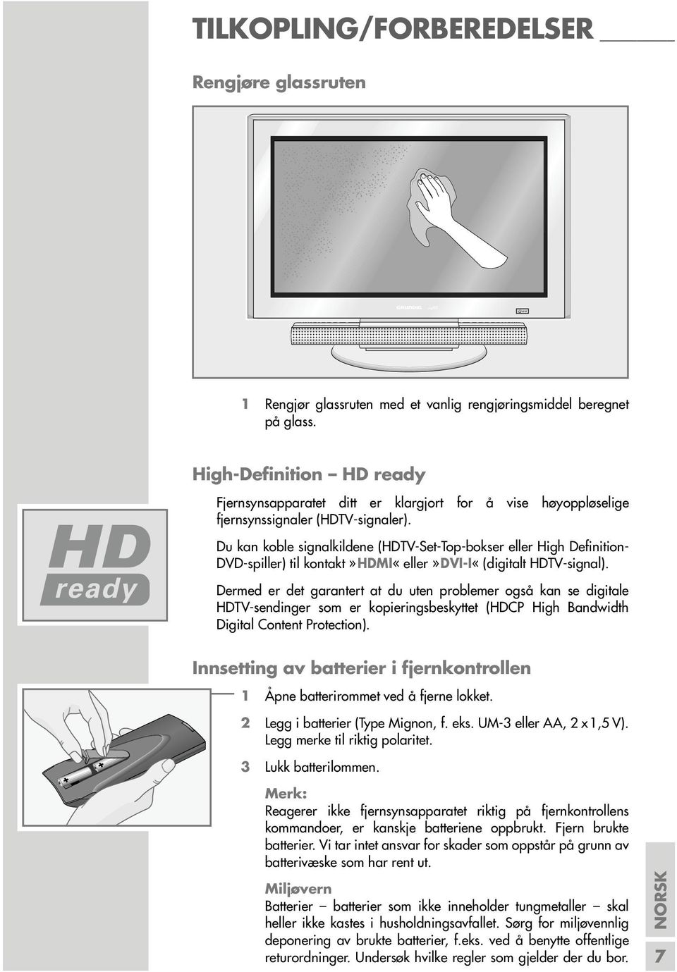 Du kan koble signalkildene (HDTV-Set-Top-bokser eller High Definition- DVD-spiller) til kontakt»hdmi«eller»dvi-i«(digitalt HDTV-signal).