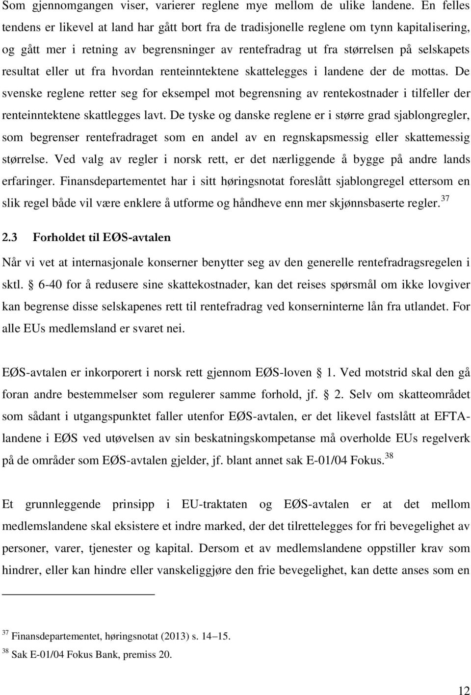 eller ut fra hvordan renteinntektene skattelegges i landene der de mottas.