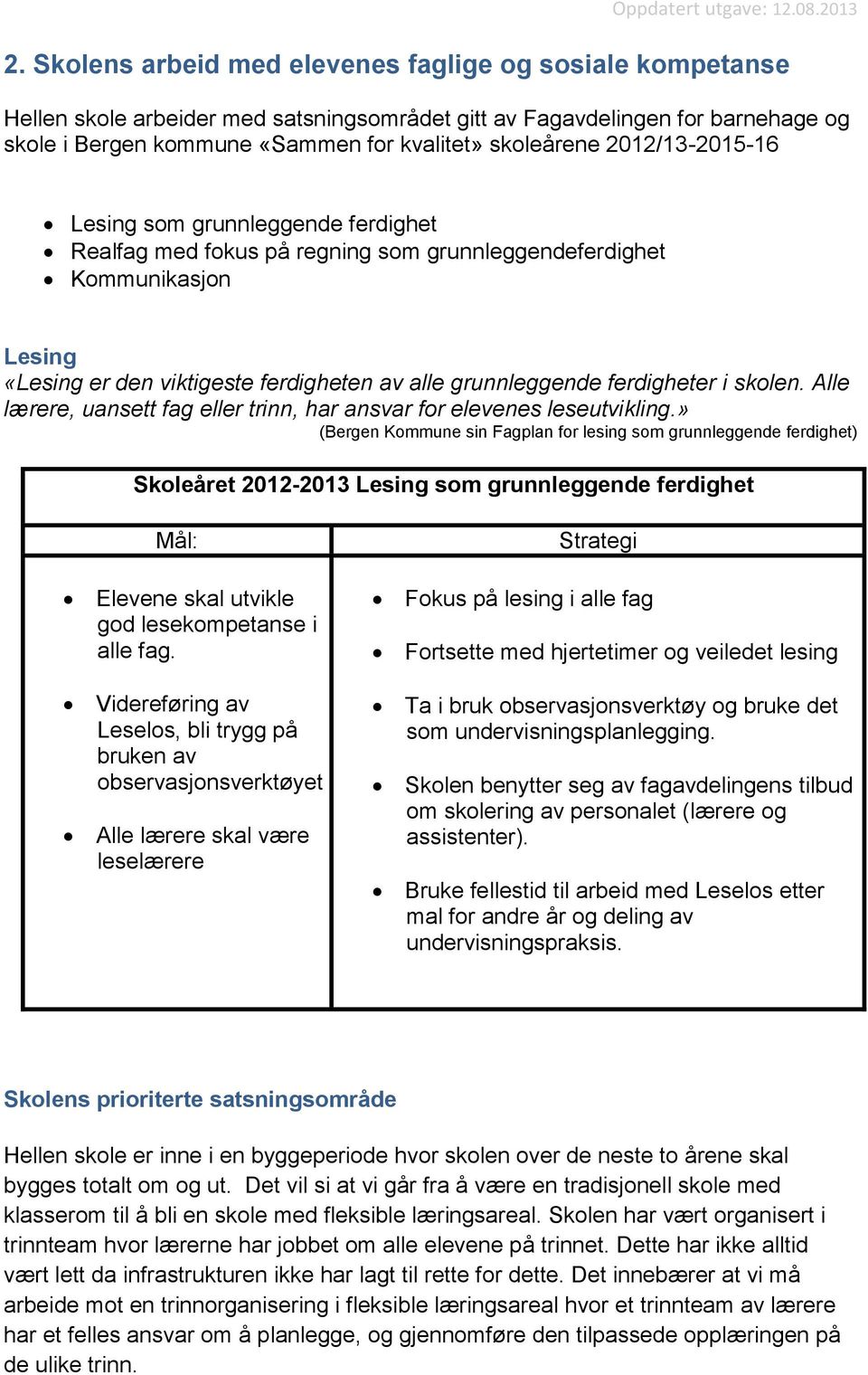 i skolen. Alle lærere, uansett fag eller trinn, har ansvar for elevenes leseutvikling.