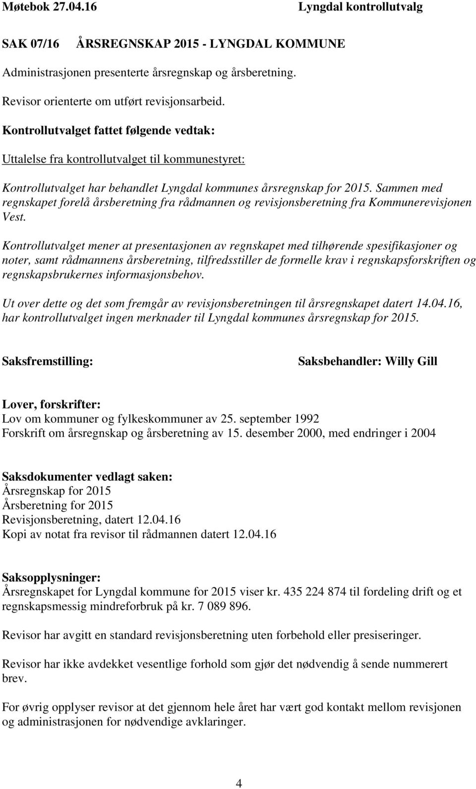 Sammen med regnskapet forelå årsberetning fra rådmannen og revisjonsberetning fra Kommunerevisjonen Vest.