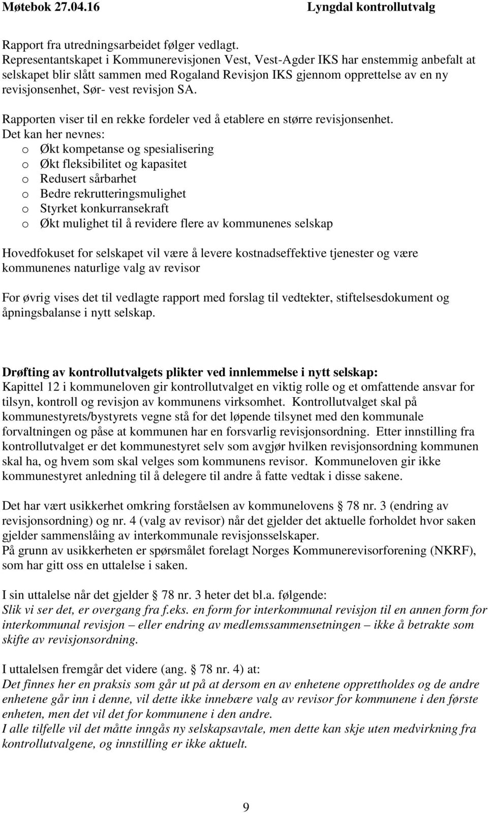 revisjon SA. Rapporten viser til en rekke fordeler ved å etablere en større revisjonsenhet.