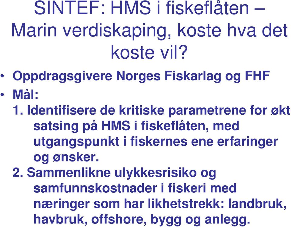 Identifisere de kritiske parametrene for økt satsing på HMS i fiskeflåten, med utgangspunkt i