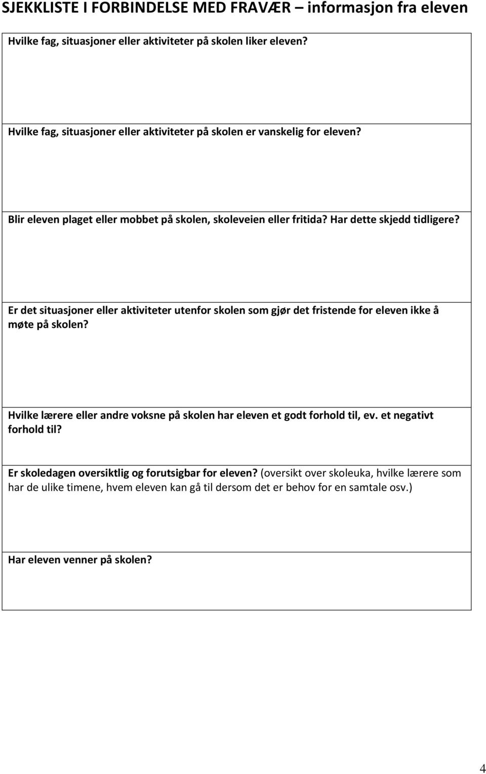 Er det situasjoner eller aktiviteter utenfor skolen som gjør det fristende for eleven ikke å møte på skolen?