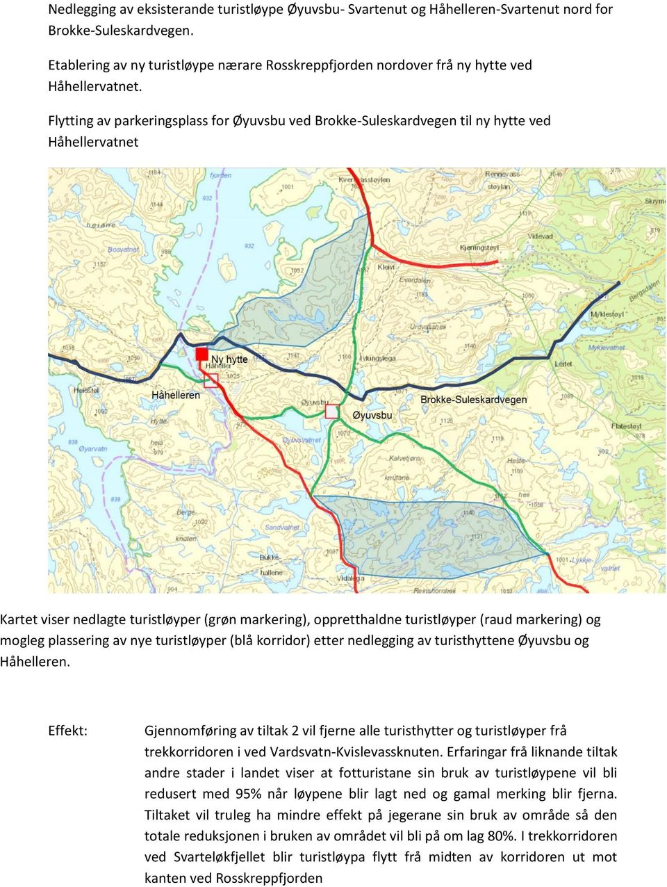Flytting av parkeringsplass for Øyuvsbu ved Brokke-Suleskardvegen til ny hytte ved Håhellervatnet Kartet viser nedlagte turistløyper (grøn markering), oppretthaldne turistløyper (raud markering) og