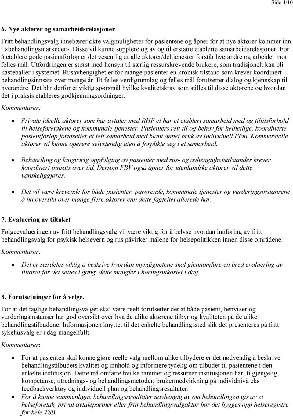 For å etablere gode pasientforløp er det vesentlig at alle aktører/deltjenester forstår hverandre og arbeider mot felles mål.