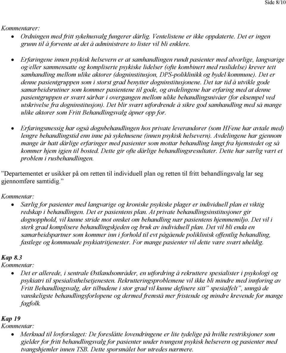 samhandling mellom ulike aktører (døgninstitusjon, DPS-poliklinikk og bydel/kommune). Det er denne pasientgruppen som i størst grad benytter døgninstitusjonene.