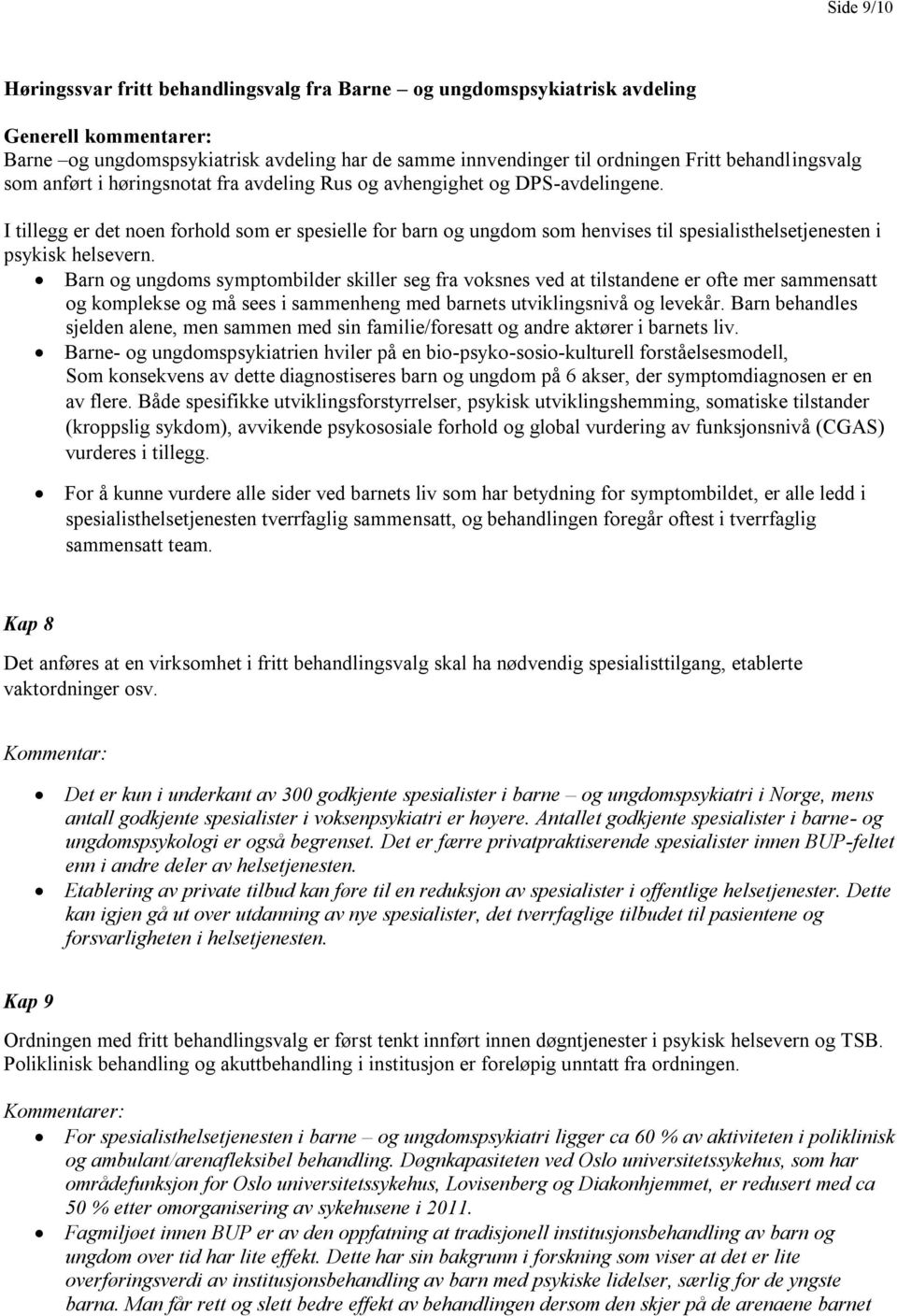 I tillegg er det noen forhold som er spesielle for barn og ungdom som henvises til spesialisthelsetjenesten i psykisk helsevern.