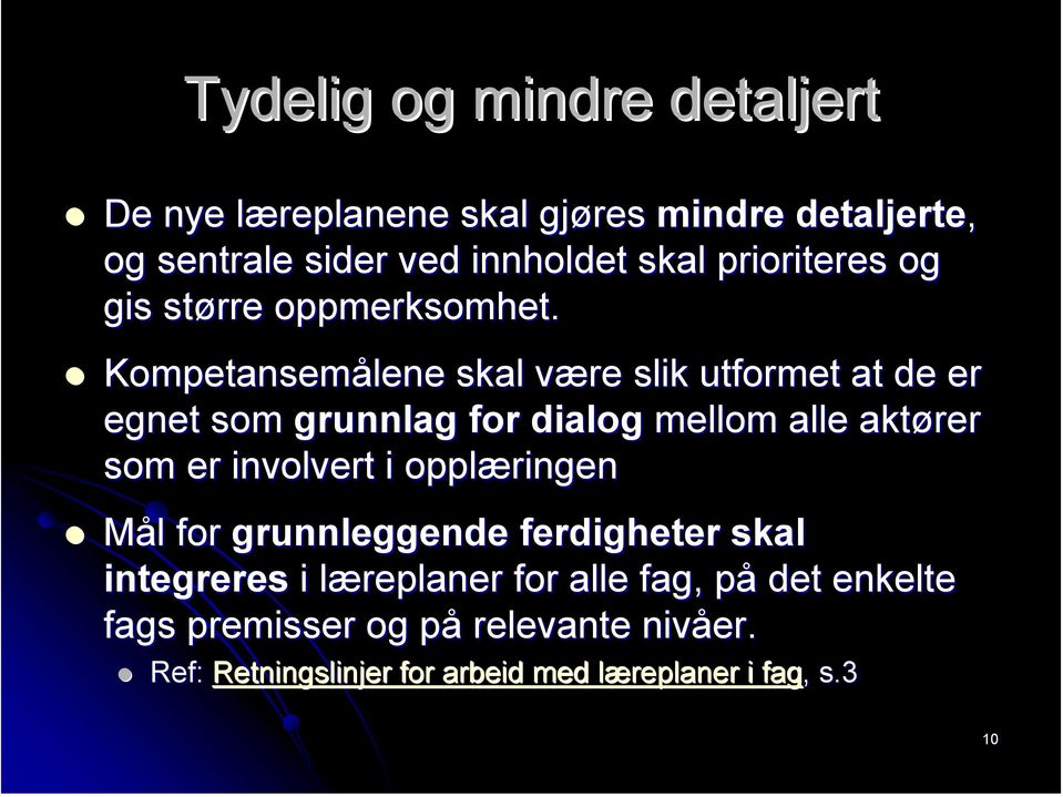 Kompetansemålene skal være slik utformet at de er egnet som grunnlag for dialog mellom alle aktører som er involvert i