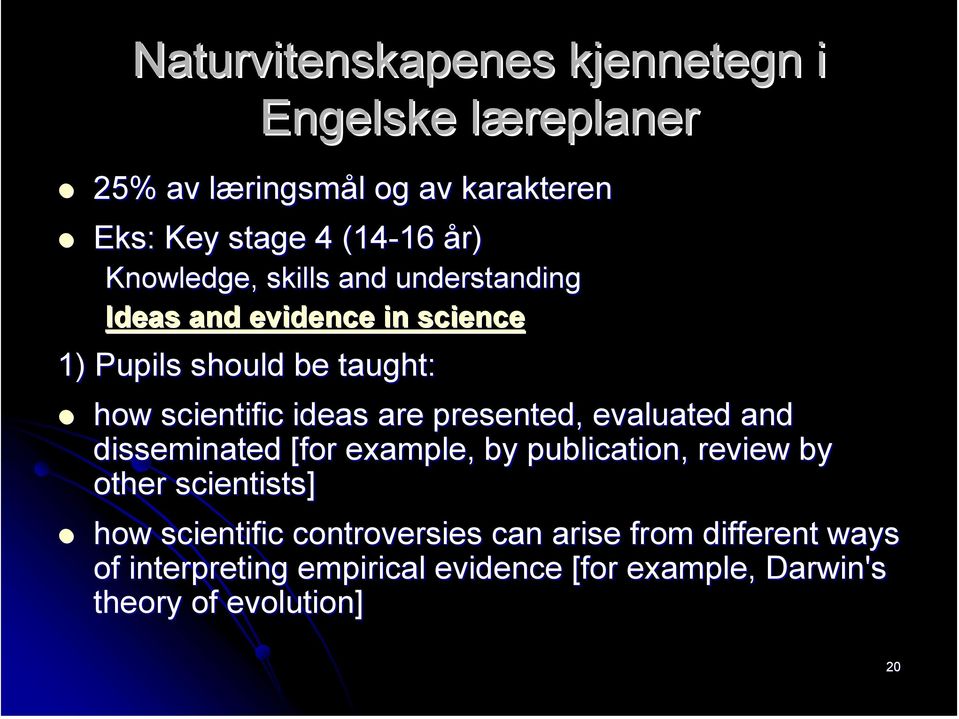 ideas are presented, evaluated and disseminated [for example,, by publication, review by other scientists] how scientific